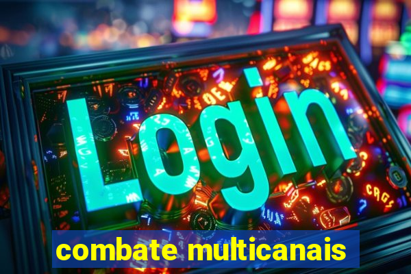 combate multicanais